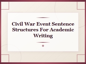 Civil War Event Sentence Structures for Academic Writing