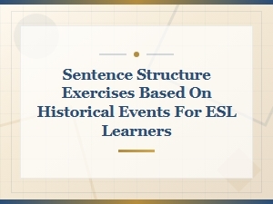Historical Events Sentence Structure Exercises for Esl Grammar Practice