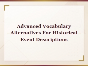 Historical Vocabulary Alternatives: Advanced Words for Describing Events