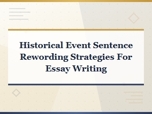 Historical Event Sentence Rewording Strategies for Effective Essay Writing