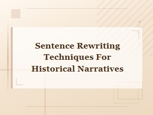 Sentence Rewriting Techniques for Historical Narratives and Storytelling