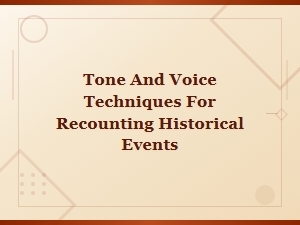 Tone and Voice Techniques for Recounting Historical Events Effectively