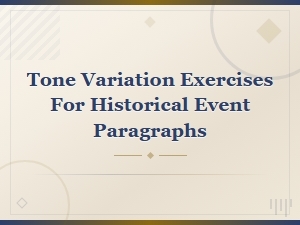 Tone Variation Exercises for Historical Event Paragraphs